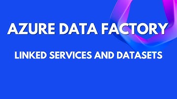 Azure Data Factory: Linked Services and Datasets