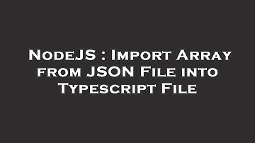 NodeJS : Import Array from JSON File into Typescript File