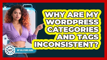 Why Are My WordPress Categories And Tags Inconsistent? - WP Solutions Guru