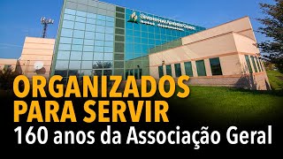 Organizados para servir: 160 anos da Associação Geral da IASD