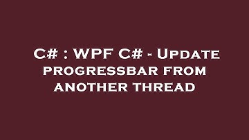C# : WPF C# - Update progressbar from another thread
