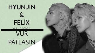 Hyunjin & Felix - Vur Patlasın(aı cover)