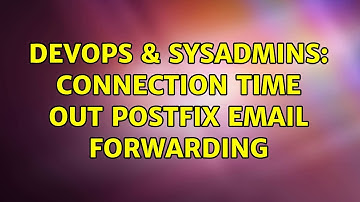 DevOps & SysAdmins: Connection Time out Postfix Email forwarding