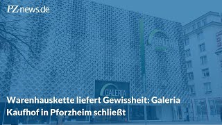 Warenhauskette liefert Gewissheit: Galeria Kaufhof in Pforzheim schließt