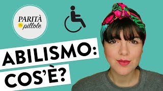 ABILISMO: cos'è? || Parità in Pillole #129