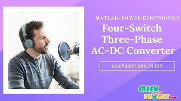 Matlab Power Electronics Project Four-Switch Three-Phase AC–DC Converter- Galvanic  ClickMyProject