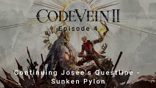 Code Vein II - Episode 4 (Josee at the Sunken Pylon)