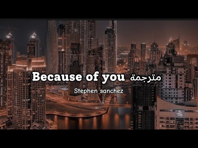 Stephen sanchez -Because of you _مترجمة
