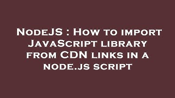 NodeJS : How to import JavaScript library from CDN links in a node.js script