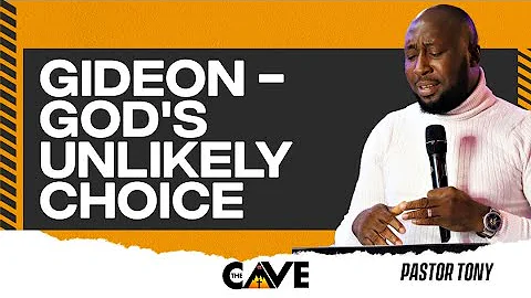 Gideon - God’s Unlikely Choice | The Cave Church | Anthony Olu