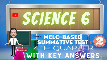 SCIENCE  6 /MELC- BASED SUMMATIVE TEST NO.2 /4TH QUARTER WITH KEY ANSWERS