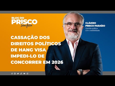 Cassação dos direitos políticos de Hang visa impedi-lo de concorrer em 2026