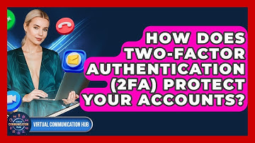 How Does Two-Factor Authentication (2FA) Protect Your Accounts? - Virtual Communication Hub