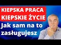 Jak sam fundujesz sobie kiepskie życie i jak to naprawić