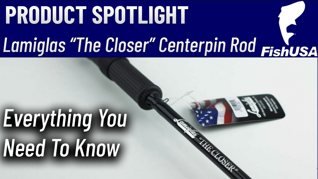 The Lamiglas Closer Centerpin Rod - What Features Set This Rod Apart? 