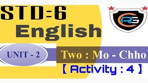 STD : 6 【 SUBJECT : ENGLISH 】【 UNIT : 2  TWO : MO - CHHO 】【  ACTIVITY : 4  】