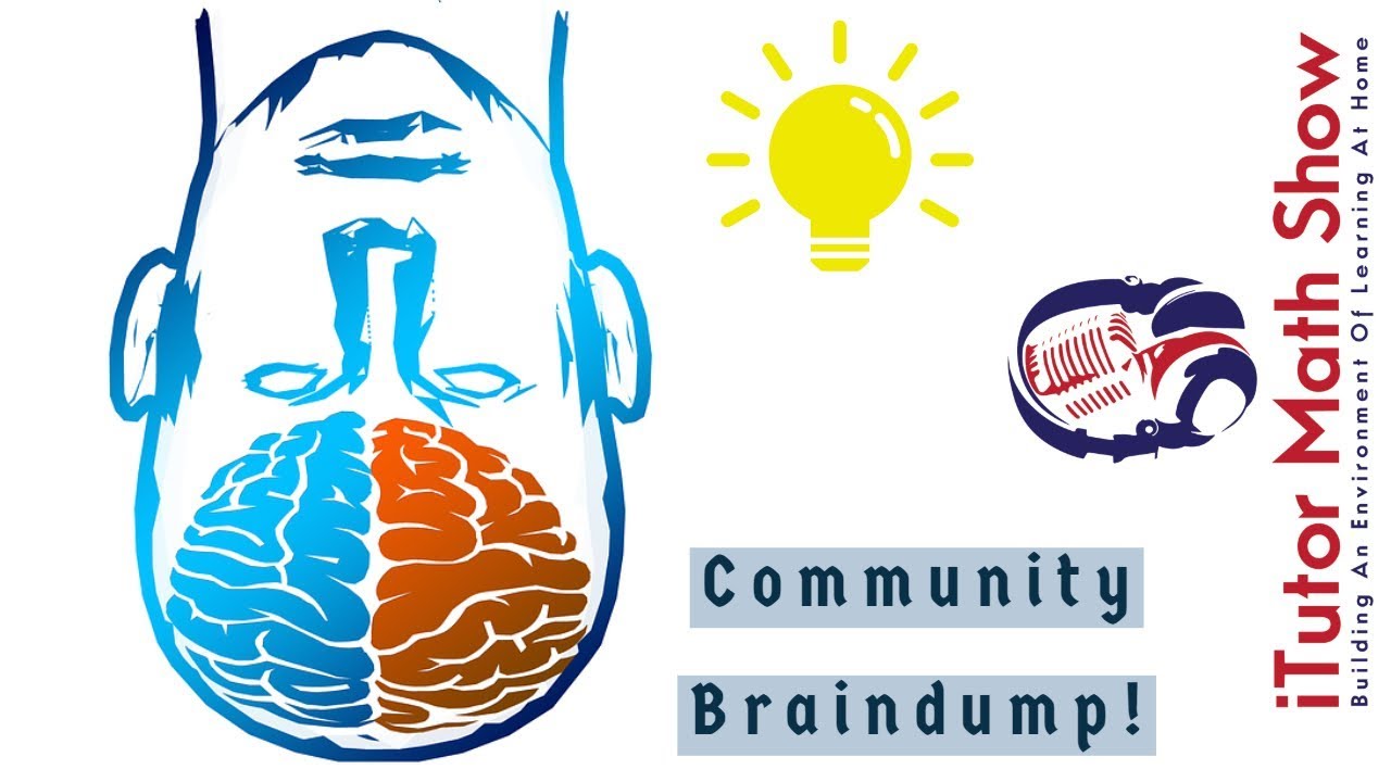Community Braindump - February 18, 2019 (iTutor Math Show!)