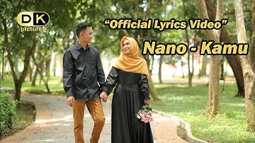 Nano - Kamu (Official Lyrics Video) | DK Pictures