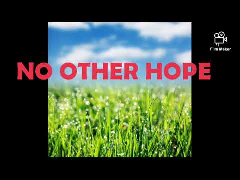 NO OTHER HOPE