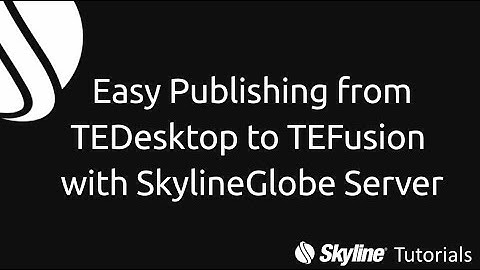 Easy Publishing from TEDesktop to TEFusion with SkylineGlobe Server