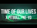 Pitbull, Ne-Yo - Time Of Our Lives + (Lyrics/letra)