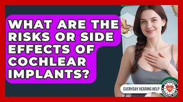 What Are the Risks or Side Effects of Cochlear Implants? | Everyday Hearing Help News