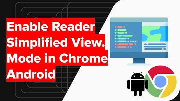 How to Enable Reader Simplified View Mode in Chrome Android?