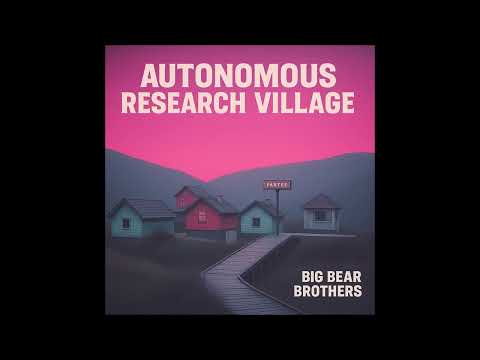Big Bear Brothers - Autonomous Research Village (Official Audio)