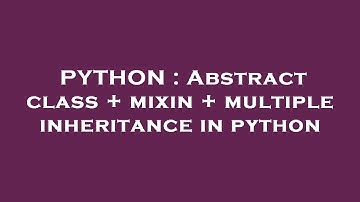 PYTHON : Abstract class + mixin + multiple inheritance in python