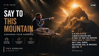 SAY TO THIS MOUNTAIN | COMMAND YOUR MORNING | June 11, 2026