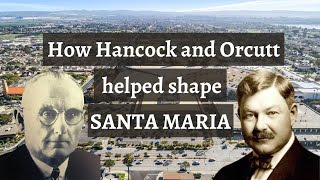 How industrialist tycoons Hancock and Orcutt helped shape the Santa Maria Valley