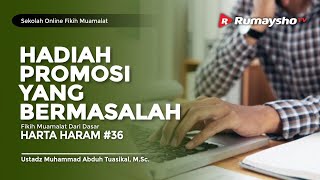 Sekolah Fikih Muamalat (36) : Hadiah Promosi yang Bermasalah - Ustadz M Abduh Tuasikal