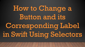 How to Change a Button and its Corresponding Label in Swift Using Selectors