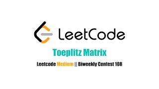 Toeplitz Matrix - Leetcode Problem of the Day | Explanation and Code