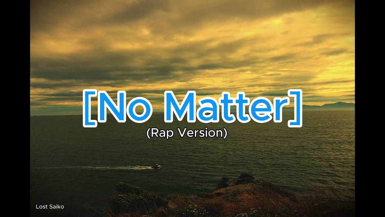 'No Matter' (Rap Version) | "Lost Saiko"