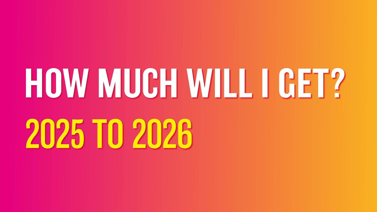 How much will I get? 2025 to 2026