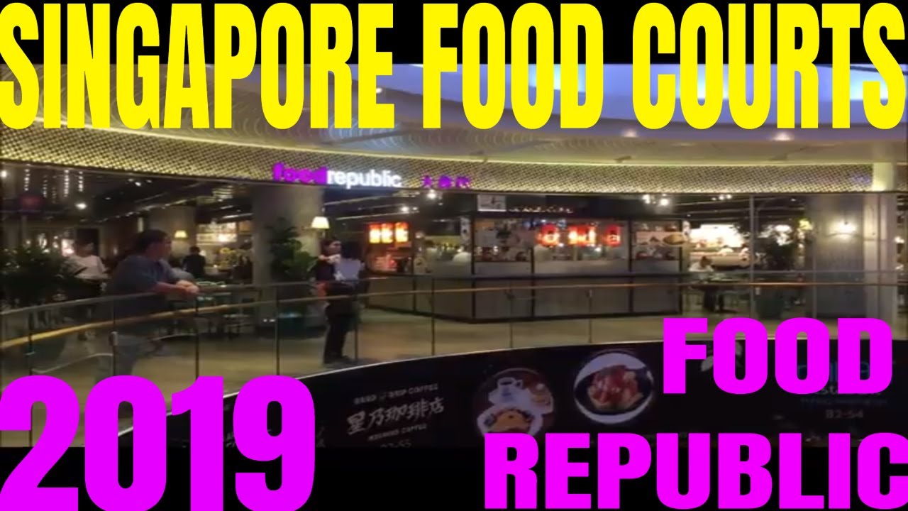 Singapore Food Courts 2019 Food Republic Restaurants YouTube