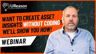 Creating Asset Insights in Minutes | UReason Webinar