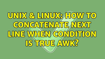 Unix & Linux: How to concatenate next line when condition is true awk? (2 Solutions!!)