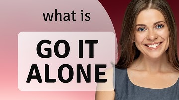 Understanding the Phrase "Go It Alone"