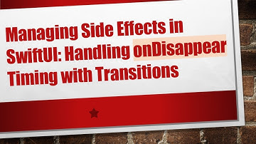 Managing Side Effects in SwiftUI: Handling onDisappear Timing with Transitions