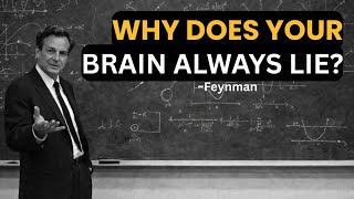 Your Brain Is a Liar — And You Never Notice | Richard Feynman