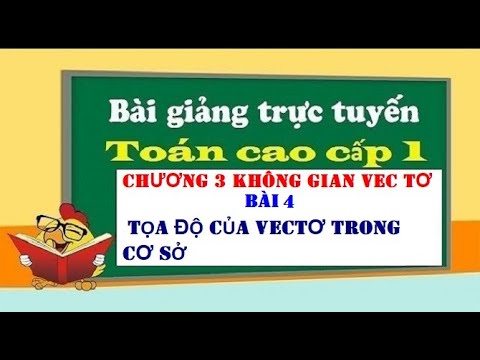 Video Toán cao cấp 1 | Chương 3 ✅ Bài 4 Tọa độ của vectơ... - youtube