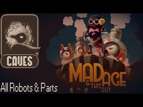 Mad Age & This Guy - Cave Levels - All Robots and Parts (No Commentary)