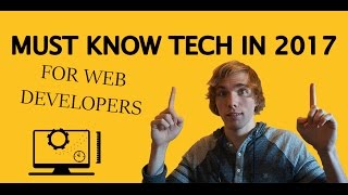 MUST KNOW TECHNOLOGY FOR WEB DEVELOPERS 2017