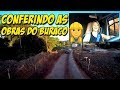 CONFERINDO AS OBRAS DO BURACO