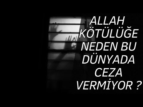 Allah Her Kötülüğe Neden Dünyada Ceza Vermiyor?