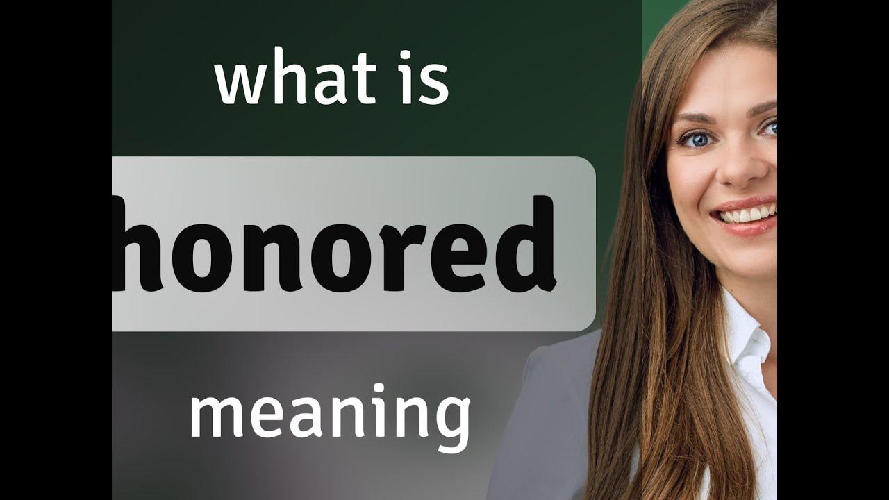 Honored what is honored meaning youtube