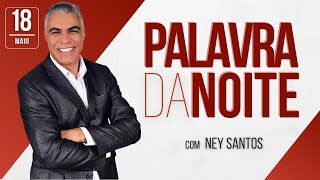 PALAVRA DA NOITE - 18 DE MAIO - Deixe seu pedido de oração | Ney Santos