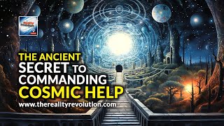The Ancient Secrets To Commanding Cosmic Help